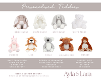 Pick your favourite from our cuddly lineup of teddies: Beige Bunny, Grey Bunny, White Bunny, White Teddy, Unicorn, Lion, Highland Cow, Monkey and Koala.